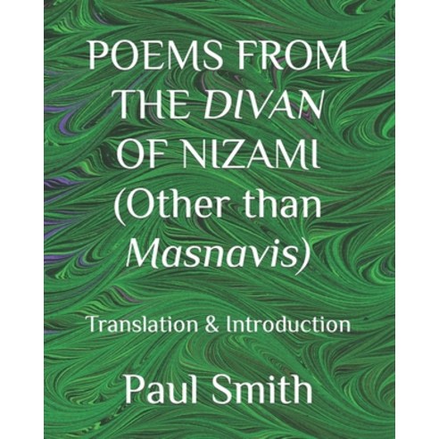 (영문도서) POEMS FROM THE DIVAN OF NIZAMI (Other than Masnavis): Translation & Introduction Paperback, Independently Published, English, 9798429866338