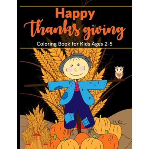Thanksgiving Coloring Books For Kids Ages 2-5: A Collection of Fun and Easy Thanksgiving Holiday Des... Paperback, Independently Published, English, 9798696828541