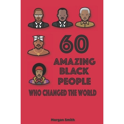 60 Amazing Black People Who Changed The World: Bedtime Inspirational Stories On Black People Who Cha... Paperback, Independently Published