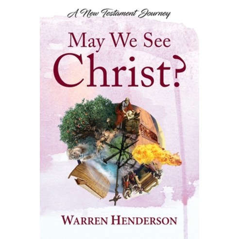 May We See Christ? - A New Testament Journey Paperback, Warren A. Henderson