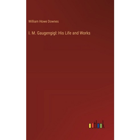 (영문도서) I. M. Gaugengigl: His Life and Works Hardcover, Outlook Verlag, English, 9783385319363