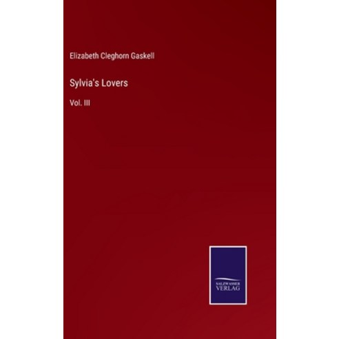 (영문도서) Sylvia''s Lovers: Vol. III Hardcover, Salzwasser-Verlag, English, 9783375002091