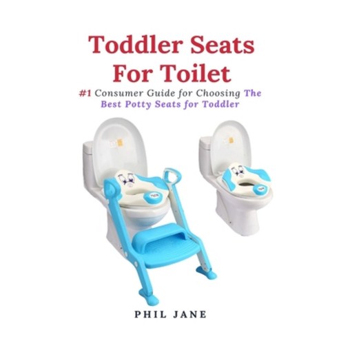 Toddler Seats For Toilet: #1 Consumer Guide for Choosing The Best Potty Seats for Toddler Paperback, Cocrix Press, English, 9781637502525