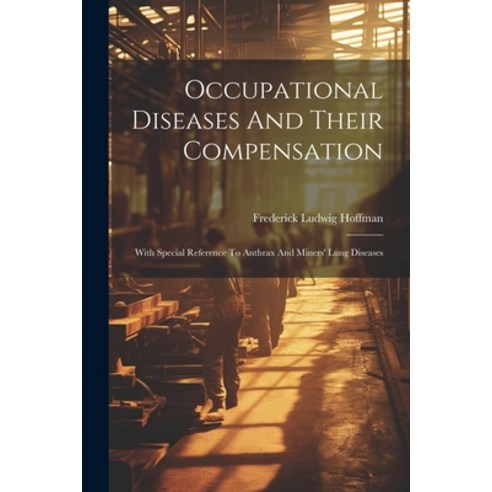(영문도서) Occupational Diseases And Their Compensation: With Special Reference To Anthrax And Miners'' L... Paperback, Legare Street Press, English, 9781021591838