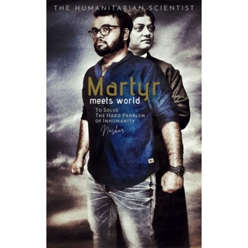 Martyr Meets World: To Solve The Hard Problem of Inhumanity Paperback, Independently Published, English, 9798573968797