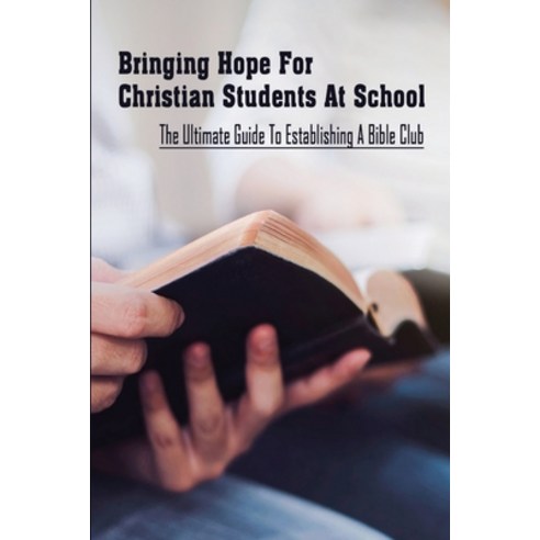 (영문도서) Bringing Hope For Christian Students At School: The Ultimate Guide To Establishing A Bible Cl... Paperback, Independently Published, English, 9798528096049