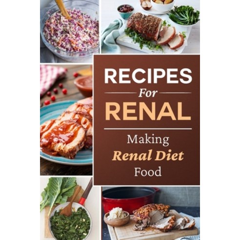 (영문도서) Recipes For Renal: Making Renal Diet Food: How To Cook Renal Diet Food Paperback, Independently Published