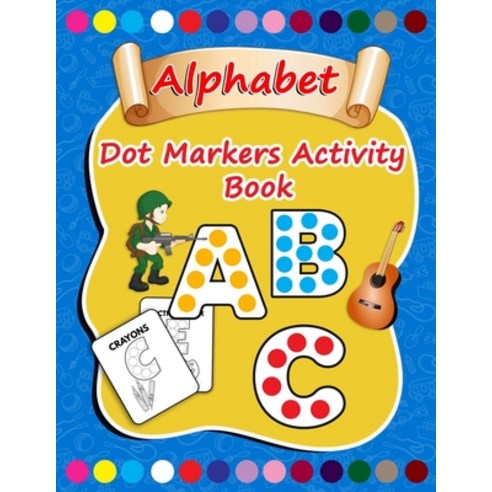(영문도서) Dot Marker ABC Alphabet Activity Book: A Dot Markers Book for Toddlers Ages 2-5 - Easy Guided... Paperback, Independently Published, English, 9798721543333