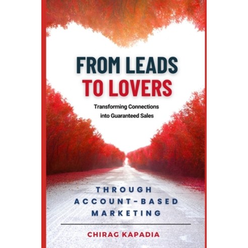 (영문도서) From Leads to Lovers through Account-Based Marketing: Transforming Connections into Guarantee... Paperback, Independently Published, English, 9798871980460