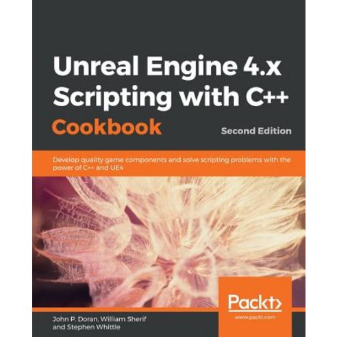 Unreal Engine 4.x Scripting with C++ Cookbook, Packt Publishing