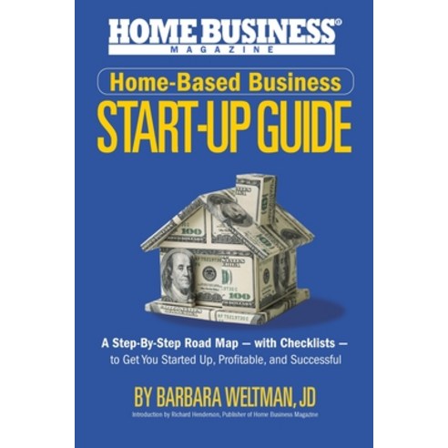 Home-Based Business Start-Up Guide: A Step-By-Step Road Map - with Checklists - to Get You Started-U... Paperback, Independently Published