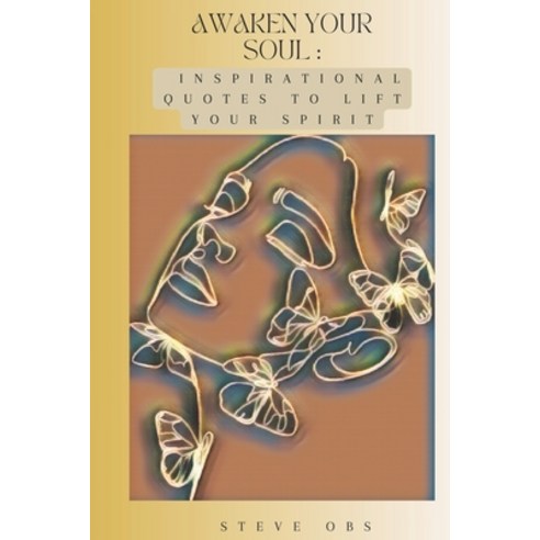(영문도서) Awaken Your Soul: Inspirational Quotes to Lift Your Spirit Paperback, Independently Published, English, 9798386583743