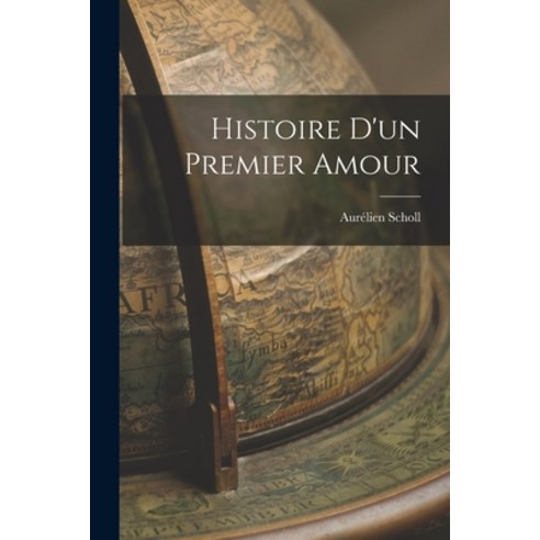 (영문도서) Histoire d''un Premier Amour Paperback, Legare Street Press, English, 9781015961265