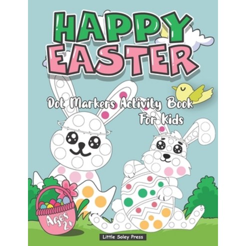 Happy Easter Dot Markers Activity Book For Kids Ages 2+: An Activity Book and Easter Basket Stuffer ... Paperback, Independently Published, English, 9798709460386