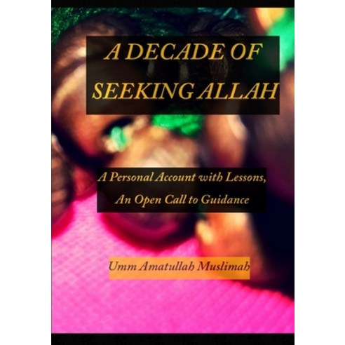 A Decade of Seeking Allah Paperback, Lulu.com