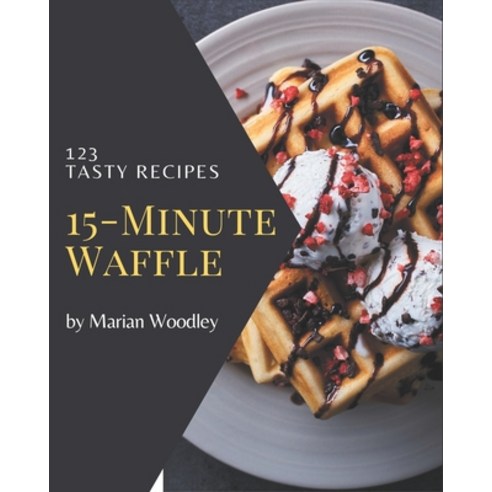 123 Tasty 15-Minute Waffle Recipes: Discover 15-Minute Waffle Cookbook NOW! Paperback, Independently Published, English, 9798570772472
