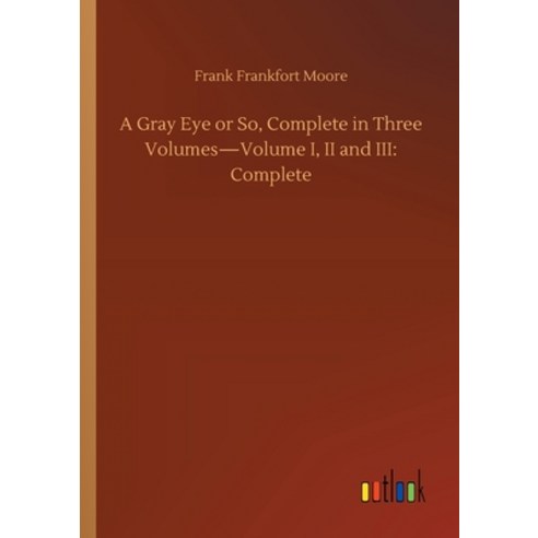 A Gray Eye or So Complete in Three Volumes-Volume I II and III: Complete Paperback, Outlook Verlag