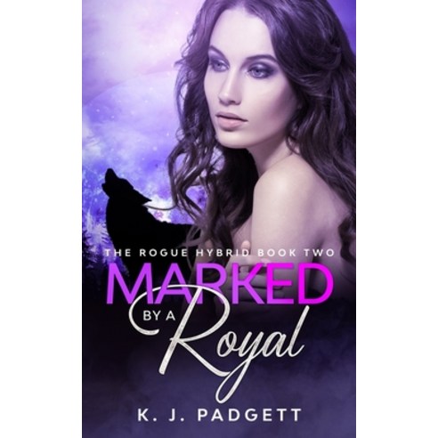 Marked By A Royal: The Rogue Hybrid Book Two Paperback, Independently Published, English, 9798556072992