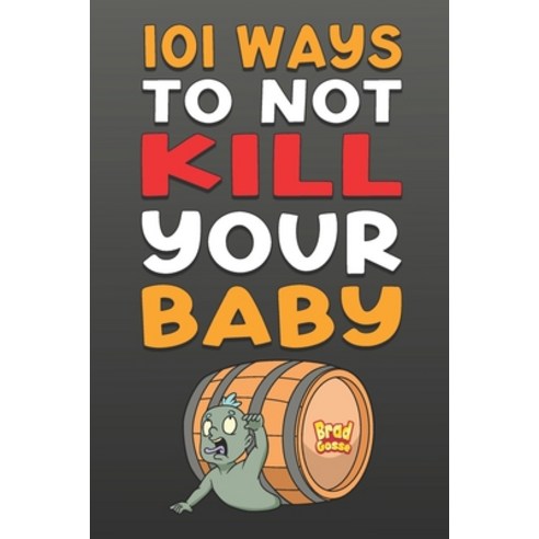 (영문도서) 101 Ways To NOT Kill Your Baby: Cautionary tales for new parents Paperback, Independently Published, English, 9798392427215
