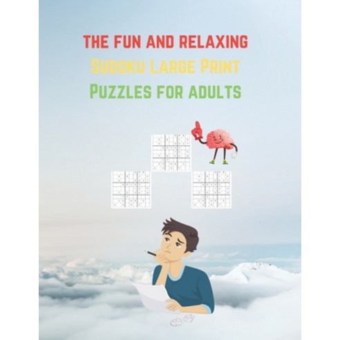 The fun and relaxing Sudoku Large Print Puzzles for adults: 150 Puzzles and Solutions Paperback, Independently Published
