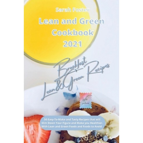 (영문도서) Lean and Green Cookbook 2021 Breakfast Recipes with Lean and Green Foods: 50 Easy-To-Make and... Paperback, Writebetter Ltd, English, 9781914599101