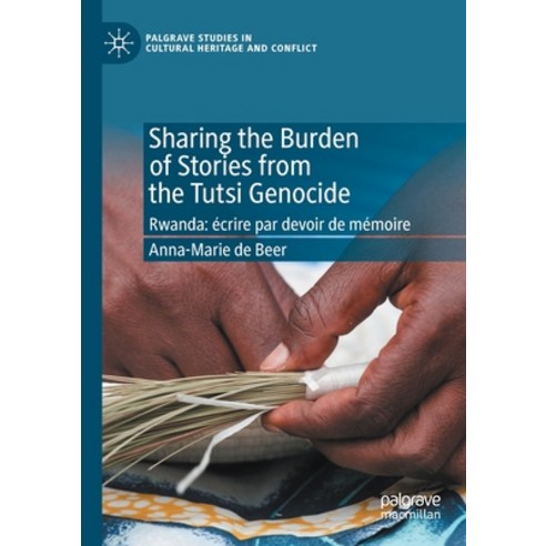 Sharing the Burden of Stories from the Tutsi Genocide: Rwanda: Écrire Par Devoir de Mémoire Paperback, Palgrave MacMillan, English, 9783030420956