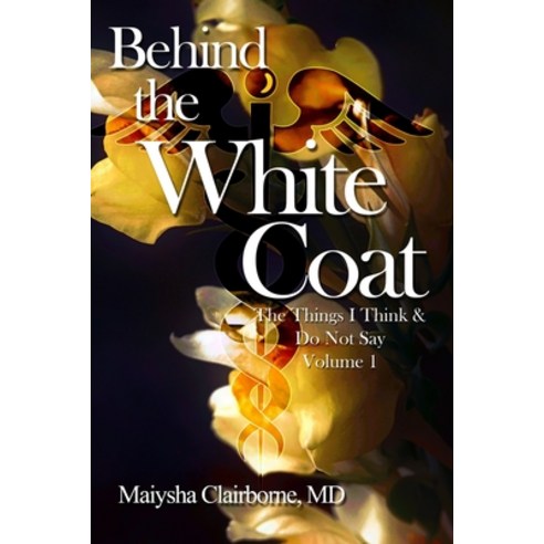 Behind the White Coat: The Things I Think and Do Not Say....Vol. 1 Paperback, Swiner Publishing Company, English, 9781732752573