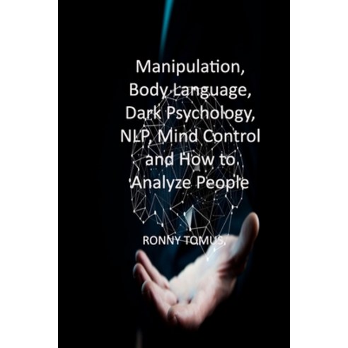 (영문도서) Manipulation Body Language Dark Psychology NLP Mind Control and How to Analyze People: Ma... Paperback, Ronny Tomus, English, 9781806209781