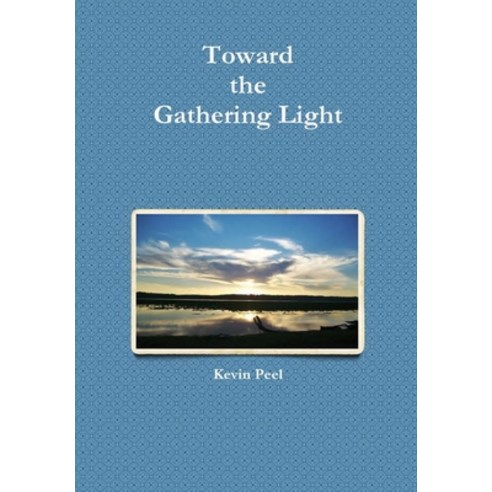 Toward the Gathering Light Hardcover, Lulu.com