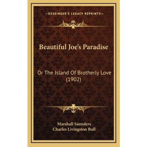 Beautiful Joe''s Paradise: Or The Island Of Brotherly Love (1902) Hardcover, Kessinger Publishing