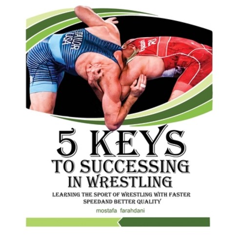 (영문도서) 5 keys to success in wrestling: Learning the sport of wrestling with faster speed and better ... Paperback, Self Publish, English, 9798890340214