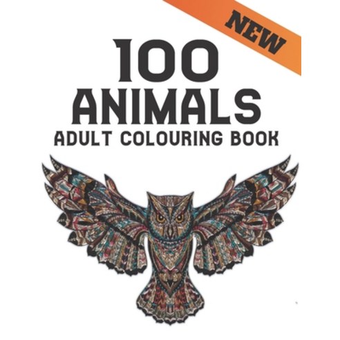 100 Animals Adult Colouring Book: Stress Relieving Animal Designs 100 One Sided Animals designs with... Paperback, Independently Published