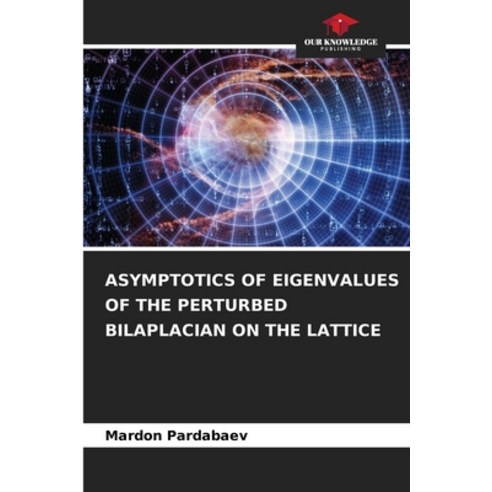 (영문도서) Asymptotics of Eigenvalues of the Perturbed Bilaplacian on the Lattice Paperback, Our Knowledge Publishing, English, 9786206583660