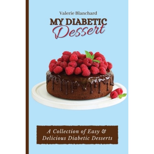 (영문도서) My Diabetic Dessert: A Collection of Easy & Delicious Diabetic Desserts Paperback, Valerie Blanchard, English, 9781802777871