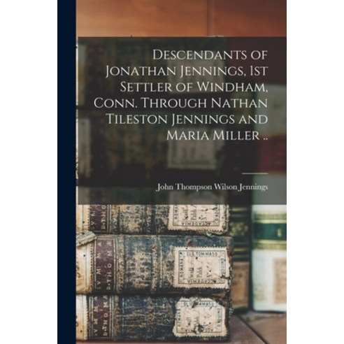 (영문도서) Descendants of Jonathan Jennings 1st Settler of Windham Conn. Through Nathan Tileston Jenni... Paperback, Hassell Street Press, English, 9781014133403