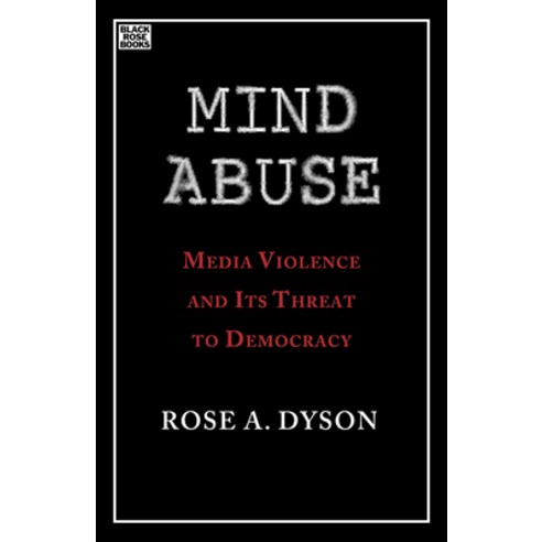Mind Abuse: Media Violence and Its Threat to Democracy Hardcover, Black Rose Books
