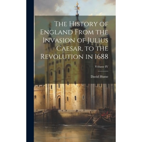 (영문도서) The History of England From the Invasion of Julius Caesar to the Revolution in 1688; Volume IV Hardcover, Legare Street Press, English, 9781020833991