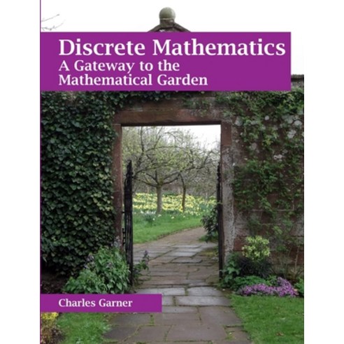 (영문도서) Discrete Mathematics: A Gateway to the Mathematical Garden Paperback, Lulu.com, English, 9781312712379