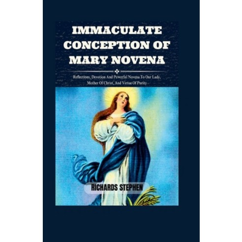 (영문도서) Immaculate Conception Of Mary Novena: Reflections Devotion And Powerful Novena To Our Lady ... Paperback, Independently Published, English, 9798870870656