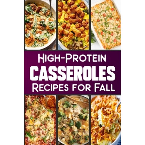 (영문도서) High Protein Casserole Recipes for Fall: Delicious and Nutritious Recipes Featuring High-Protein Paperback, Blurb, English, 9798210788474