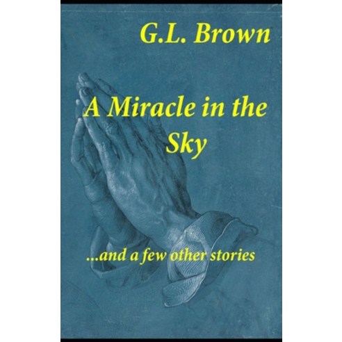 (영문도서) A Miracle in the Sky...and a few other stories Paperback, Independently Published, English, 9798414472124