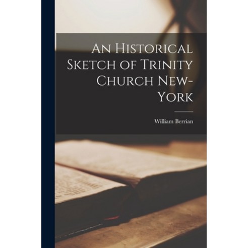 (영문도서) An Historical Sketch of Trinity Church New-York Paperback, Legare Street Press, English, 9781017171327