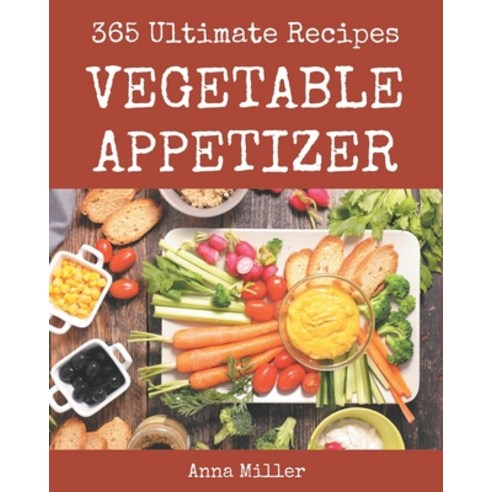365 Ultimate Vegetable Appetizer Recipes: Vegetable Appetizer Cookbook - All The Best Recipes You Ne... Paperback, Independently Published, English, 9798694327695