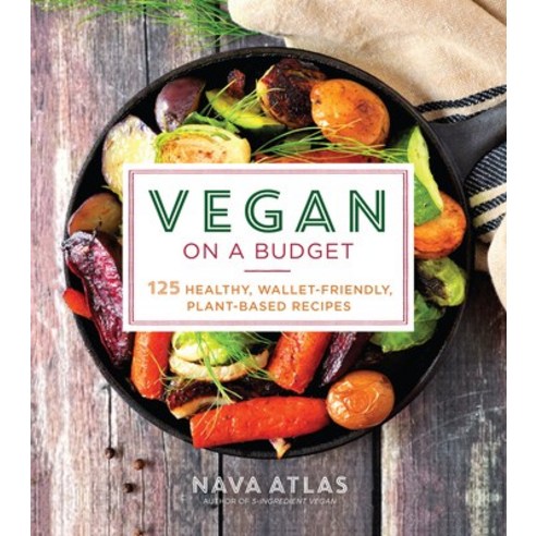 Vegan on a Budget: 125 Healthy Wallet-Friendly Plant-Based Recipes Paperback, Sterling Publishing (NY)