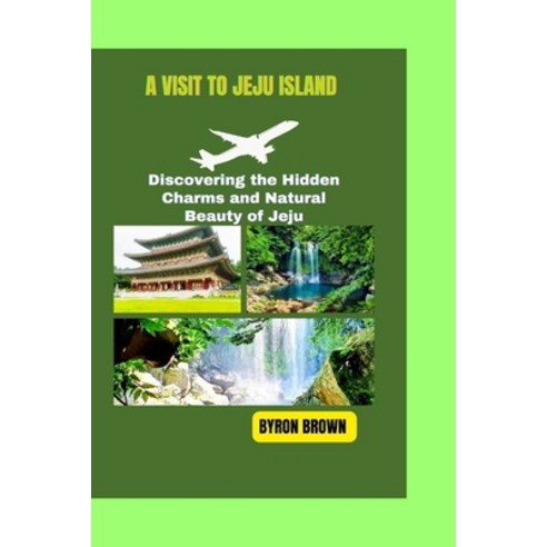 (영문도서) A Visit to Jeju Island: Discovering the Hidden Charms and Natural Beauty of Jeju Paperback, Independently Published, English, 9798321848883