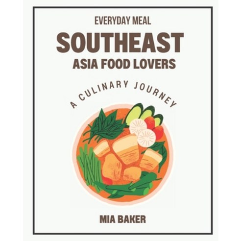 (영문도서) Southeast Asia Food Lovers: A Culinary Journey Everyday Meal Paperback, Independently Published, English, 9798378665044