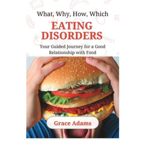 (영문도서) What Why How Which EATING DISORDERS: Your Guided Journey for a Good Relationship with Food Paperback, Independently Published, English, 9798372529380