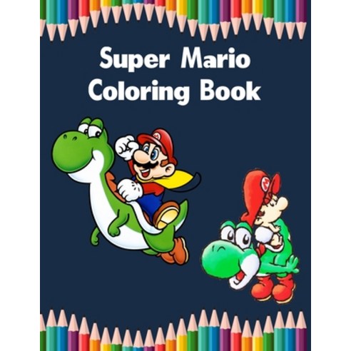 Super Mario Coloring Book: Super Mario Coloring Book for Boys Girl Toddler Preschooler Kids (Age... Paperback, Independently Published