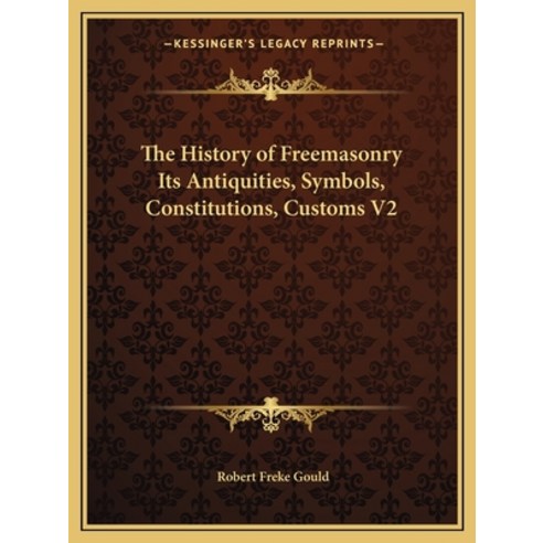 (영문도서) The History of Freemasonry Its Antiquities Symbols Constitutions Customs V2 Paperback, Kessinger Publishing, English, 9781162584188
