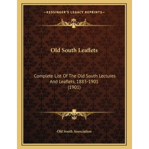 Old South Leaflets: Complete List Of The Old South Lectures And Leaflets 1883-1901 (1901) Paperback, Kessinger Publishing, English, 9781164817925